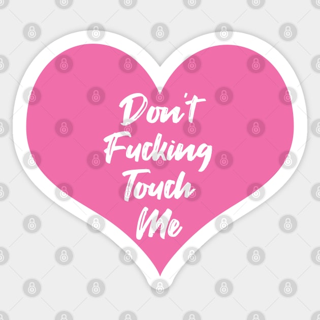 Don't Fucking Touch Me Sticker by themadesigns